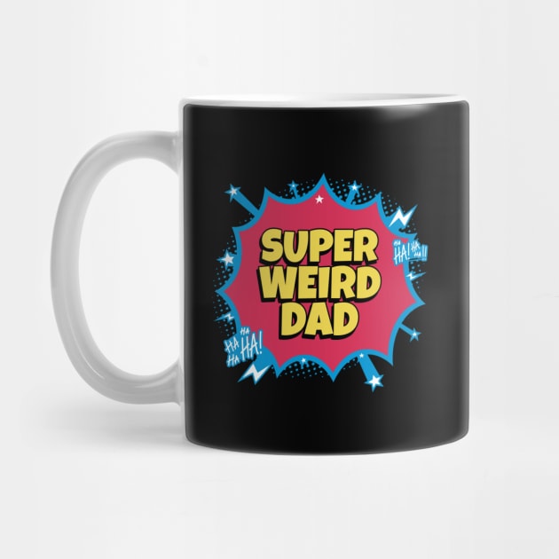 Super Weird Dad - Funny Fathers Day by TayaDesign